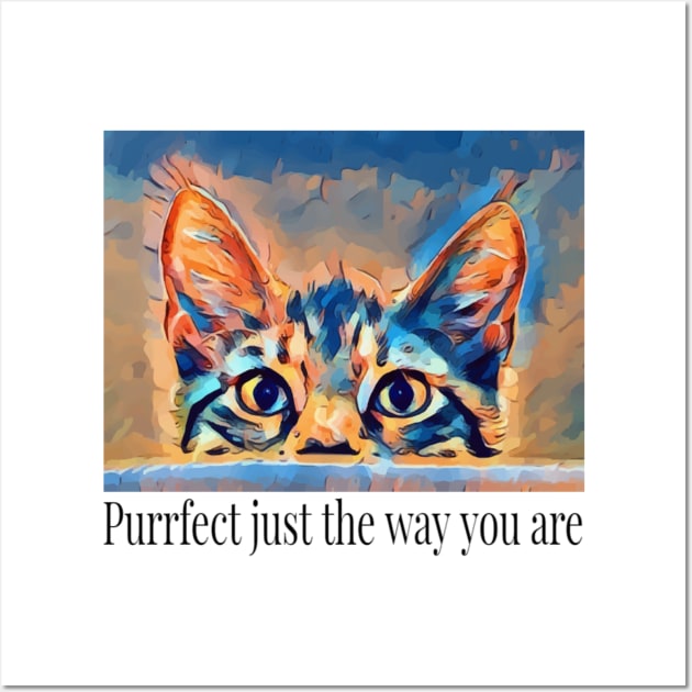 Purrfect Just They Way You Are Cat Lovers Wall Art by screamingfool